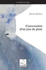 Conversation d'un jour de pluie - Martine Rouhart