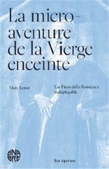 La micro-aventure de la Vierge enceinte : un Piero della Francesca indéplaçable - Marc Lenot