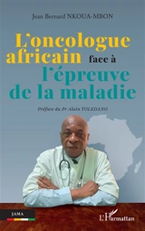 L'oncologue africain face à l'épreuve de la maladie - Jean-Bernard Nkoua-Mbon
