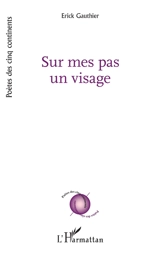 Sur mes pas un visage - Erick Gauthier