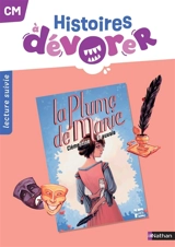 Histoires à dévorer CM : La plume de Marie : lecture suivie - Sandrine Brou
