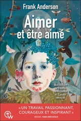 Aimer et être aimé : mon histoire de trauma, de résilience et d'amour retrouvé - Frank Anderson