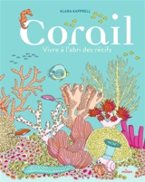 Corail : vivre à l'abri des récifs - Klara Kapprell