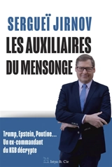 Les auxiliaires du mensonge : Trump, Epstein, Poutine... : un ex-commandant du KGB décrypte - Sergueï Jirnov
