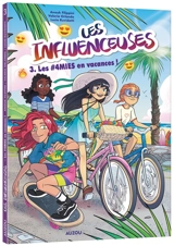 Les influenceuses. Vol. 3. Les #4mies en vacances ! - Anouk Filippini