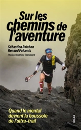 Sur les chemins de l'aventure : quand le mental devient la boussole de l'ultra-trail - Sébastien Raichon