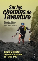 Sur les chemins de l'aventure : quand le mental devient la boussole de l'ultra-trail - Sébastien Raichon