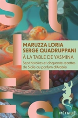 A la table de Yasmina : sept histoires et cinquante recettes de Sicile aux saveurs d'Arabie - Maruzza Loria