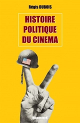 Histoire politique du cinéma - Régis Dubois