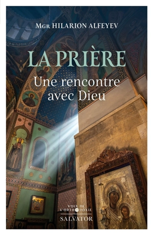 La prière : une rencontre avec Dieu - Ilarion Alfeev