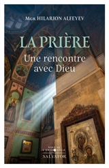 La prière : une rencontre avec Dieu - Ilarion Alfeev