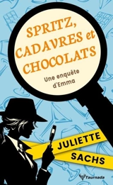 Spritz, cadavres et chocolats : une enquête d'Emma - Juliette Sachs