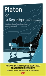 Ion. La République : livre X (595a-608b) : prépas scientifiques 2026-2027, traduction prescrite, dossier les arcanes de la création - Platon