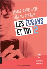 Les écrans et toi 2 : Psychoguide pour jeunes dégourdi.es - Marie-Anne Dayé