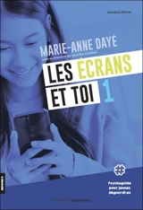 Les écrans et toi : Psychoguide pour jeunes dégourdi.es - Marie-Anne Dayé