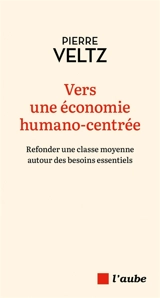 Vers une économie humano-centrée : refonder une classe moyenne autour des besoins essentiels - Pierre Veltz