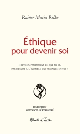Ethique pour devenir soi : "deviens patiemment ce que tu es, par fidélité à l'invisible qui travaille en toi" - Rainer Maria Rilke
