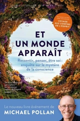 Et un monde apparaît : ressentir, penser, être soi : enquête sur le mystère de la conscience - Michael Pollan