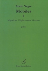 Mobiles. Vol. 1. Migrations, déplacements, graviers : poème - Adèle Nègre