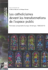 Les catholicismes devant les transformations de l'espace public : portraits comparatifs Europe-Amérique, 1960-2015