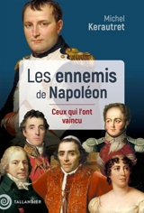 Les ennemis de Napoléon : ceux qui l'ont vaincu - Michel Kerautret
