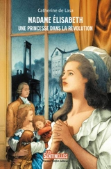 Madame Elisabeth : une princesse dans la Révolution - Catherine de Lasa