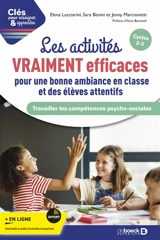 Les activités vraiment efficaces pour une bonne ambiance en classe et des élèves attentifs : travailler les compétences psycho-sociales : cycles 2-3 - Elena Lucciarini