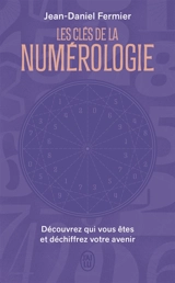 Les clés de la numérologie : découvrez qui vous êtes et déchiffrez votre avenir - Jean-Daniel Fermier