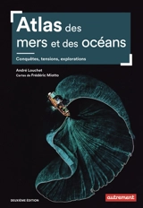 Atlas des mers et des océans : conquêtes, tensions, explorations - André Louchet