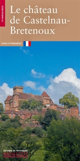 Le château de Castelnau-Bretenoux : Midi-Pyrénées - Pascale Thibault