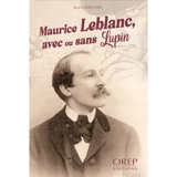 Maurice Leblanc, avec ou sans Lupin - Jacques Derouard