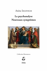 La psychanalyse : nouveaux symptômes - Anita Izcovich