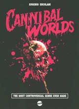 Cannibal worlds : the most controversial genre ever made - Eugenio Ercolani