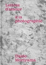 Lettres d'amour à la photographie - Daido Moriyama