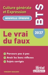 Le vrai du faux : culture générale et expression : BTS 2027, nouvelle épreuve - Vincent Giuliani