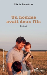 Un homme avait deux fils - Alix de Bonnières