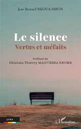 Le silence : vertus et méfaits - Jean-Bernard Nkoua-Mbon