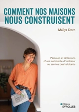 Comment nos maisons nous construisent : parcours et réflexions d'une architecte d'intérieur au service des habitants - Maïlys Dorn