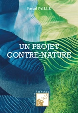Un projet contre-nature - Pascal Paillé
