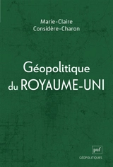 Géopolitique du Royaume-Uni - Marie-Claire Considère-Charon