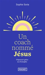 Un coach nommé Jésus : s'épanouir grâce à l'Evangile - Sophie Soria
