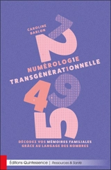 Numérologie transgénérationnelle : décodez ses mémoires familiales grâce aux nombres et à la psychogénéalogie - Caroline Bablon