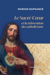 Le Sacré-Coeur et la réinvention du christianisme - Marion Dapsance