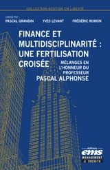 Finance et multidisciplinarité : une fertilisation croisée : mélanges en l'honneur du professeur Pascal Alphonse