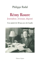 Rémy Roure : journaliste, résistant, déporté : une amitié de 50 ans avec de Gaulle - Philippe Radal