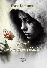 Journal d'une fleur abîmée - Diane Bordignon