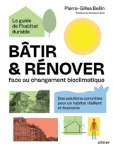 Bâtir & rénover face au changement bioclimatique : des solutions concrètes pour un habitat résilient et économe : le guide de l'habitat durable - Pierre-Gilles Bellin