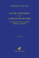 Cas de conscience et conflits de devoirs : les origines de la casuistique, d'Homère à Epictète - Christelle Veillard