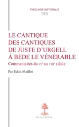 Le Cantique des cantiques de Juste d'Urgell à Bède le Vénérable : commentaires du VIe au VIIIe siècle - Edith Maillot