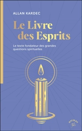 Le livre des esprits : le texte fondateur des grandes questions spirituelles - Allan Kardec